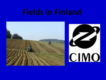 Fields in Finland. A field is a large area that has been modified for cultivation of commercial plants. 7,2% (2,5 million hectares) of Finland’s land.