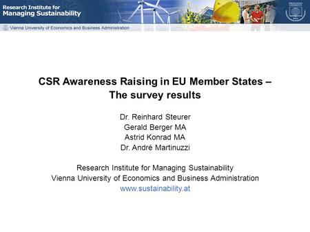 CSR Awareness Raising – survey results CSR HLG Meeting on 23 October 2006 CSR Awareness Raising in EU Member States – The survey results Dr. Reinhard Steurer.