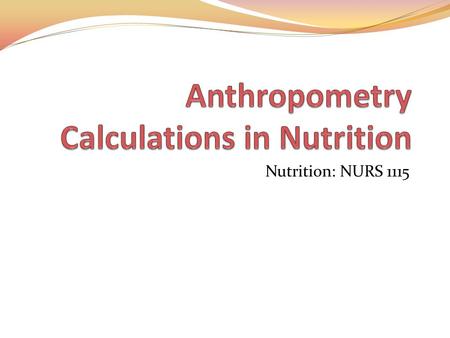 Nutrition: NURS 1115. Conversion Large UnitSmall Unit 1 inch2.54 cm 1kg2.2 lbs 1 foot12 inches 1 kcal4.184 kj 1 m100 cm NB: From a larger unit to a smaller.