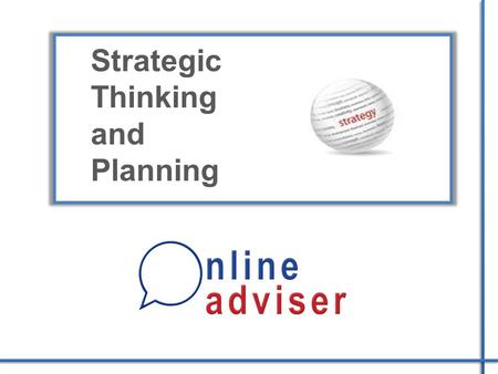 Strategic Thinking and Planning. Why think strategically? Studies indicate that: 90% of all businesses lack a strategic plan Only 19% of workers say they.