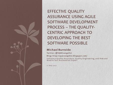 Michael Burnside Blog:  Software Quality Assurance, Quality Engineering, and Web and Mobile Test.