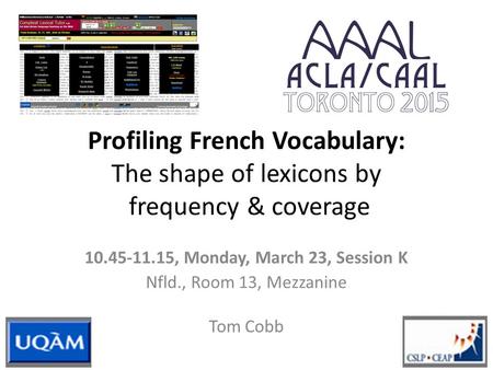 Profiling French Vocabulary: The shape of lexicons by frequency & coverage 10.45-11.15, Monday, March 23, Session K Nfld., Room 13, Mezzanine Tom Cobb.