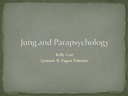 Kelly Cari Lymaris B. Pagan Palermo. Analytical (Jungian) Psychology Complex Controversial Eastern and Western religions, alchemy, parapsychology, and.