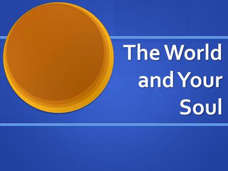 The World and Your Soul. Make Up of the Universe The universe is nothing plus vibrating energy The universe is nothing plus vibrating energy We notice.