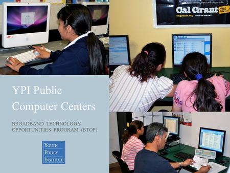 YPI Public Computer Centers BROADBAND TECHNOLOGY OPPORTUNITIES PROGRAM (BTOP)