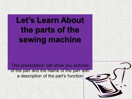 Let’s Learn About the parts of the sewing machine