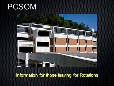 PCSOM Information for those leaving for Rotations.