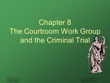 CRIMINAL JUSTICE A Brief Introduction, 6/E by Frank Schmalleger ©2006 Pearson Education, Inc. Pearson Prentice Hall Upper Saddle River, NJ 07458 Chapter.