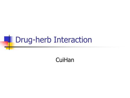 Drug-herb Interaction CuiHan. Handouts The interactions of herbs and drugs Recognition and prevention of herb- drug interaction Warfarin and chinese medicine.