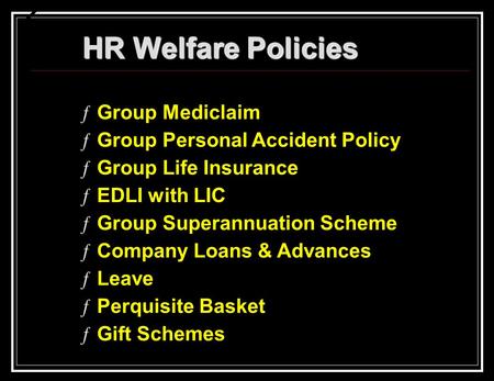 ƑGroup Mediclaim ƒGroup Personal Accident Policy ƒGroup Life Insurance ƒEDLI with LIC ƒGroup Superannuation Scheme ƒCompany Loans & Advances ƒLeave ƒPerquisite.