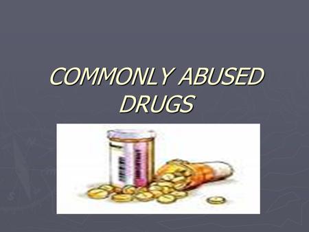 COMMONLY ABUSED DRUGS.