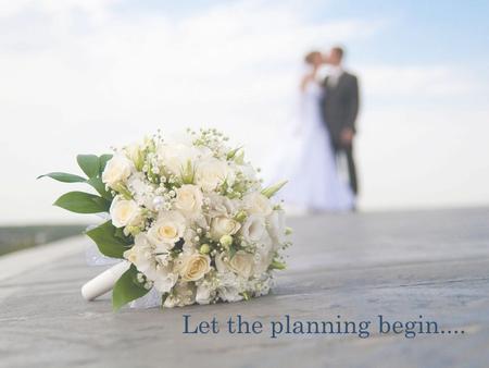 Let the planning begin..... A NNOUNCING YOUR ENGAGEMENT !  Tell family first!  Than Close friends  Via Face book, at this point everyone will know!