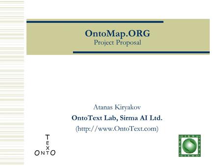 OntoMap.ORG Project Proposal Atanas Kiryakov OntoText Lab, Sirma AI Ltd. (http://www.OntoText.com)