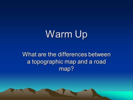 What are the differences between a topographic map and a road map?