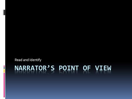 Read and Identify. Definitions  Narrative: A narrative is a story that describes a sequence of events.  Narrator: The person or entity telling the story.