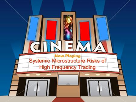 Now Playing Systemic Microstructure Risks of High Frequency Trading.