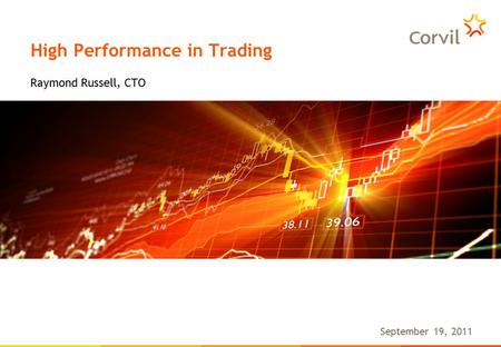 High Performance in Trading September 19, 2011 Raymond Russell, CTO.