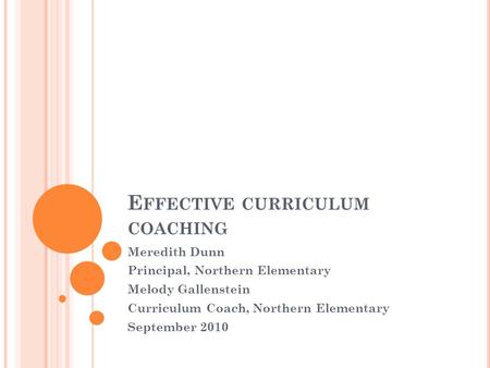 E FFECTIVE CURRICULUM COACHING Meredith Dunn Principal, Northern Elementary Melody Gallenstein Curriculum Coach, Northern Elementary September 2010.