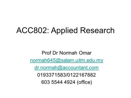 ACC802: Applied Research Prof Dr Normah Omar