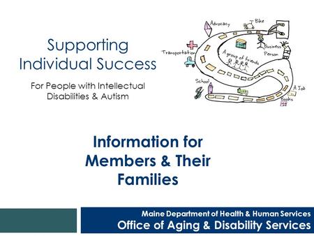 Maine Department of Health & Human Services Office of Aging & Disability Services Supporting Individual Success For People with Intellectual Disabilities.