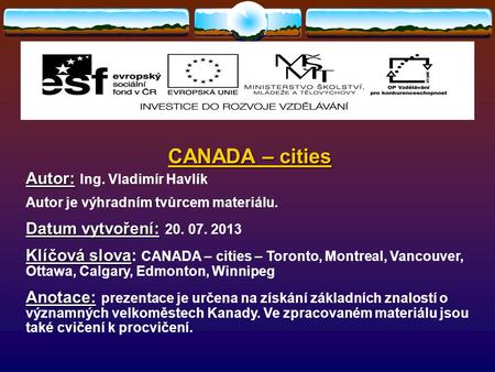 CANADA – cities Autor: Autor: Ing. Vladimír Havlík Autor je výhradním tvůrcem materiálu. Datum vytvoření: Datum vytvoření: 20. 07. 2013 Klíčová slova.