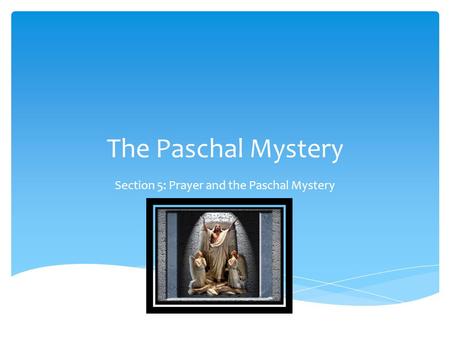 Section 5: Prayer and the Paschal Mystery