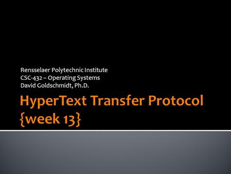 Rensselaer Polytechnic Institute CSC-432 – Operating Systems David Goldschmidt, Ph.D.