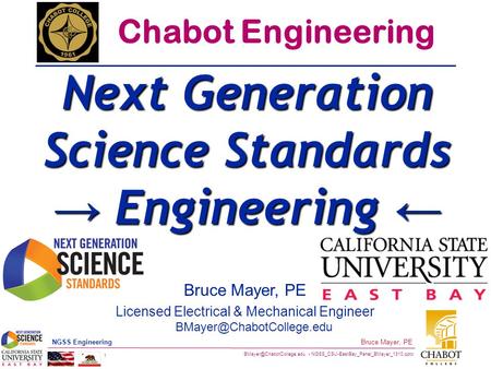 NGSS_CSU-EastBay_Panel_BMayer_1310.pptx 1 Bruce Mayer, PE NGSS Engineering Bruce Mayer, PE Licensed Electrical & Mechanical Engineer.