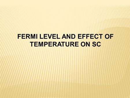 FERMI LEVEL AND EFFECT OF TEMPERATURE ON SC