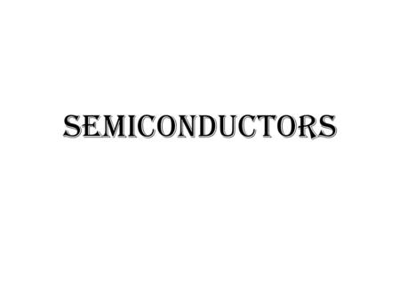 SEMICONDUCTORS.