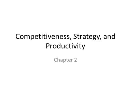 Competitiveness, Strategy, and Productivity