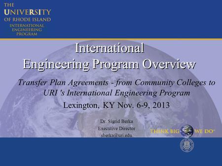 International Engineering Program Overview Transfer Plan Agreements - from Community Colleges to URI 's International Engineering Program Lexington, KY.