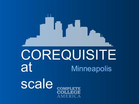 COREQUISITE at scale Minneapolis. 2 Alliance Member  Arkansas  Colorado  Connecticut  District of Columbia  Florida  Georgia  Hawaii  Idaho 