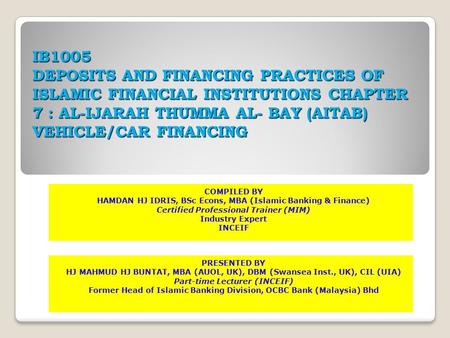 IB1005 DEPOSITS AND FINANCING PRACTICES OF ISLAMIC FINANCIAL INSTITUTIONS CHAPTER 7 : AL-IJARAH THUMMA AL- BAY (AITAB) VEHICLE/CAR FINANCING COMPILED.