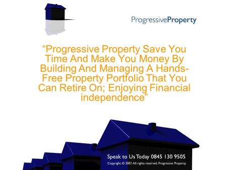 “Progressive Property Save You Time And Make You Money By Building And Managing A Hands- Free Property Portfolio That You Can Retire On; Enjoying Financial.