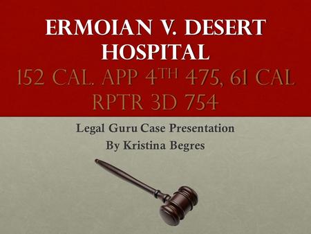 Ermoian v. Desert Hospital 152 Cal. App 4th 475, 61 Cal Rptr 3d 754