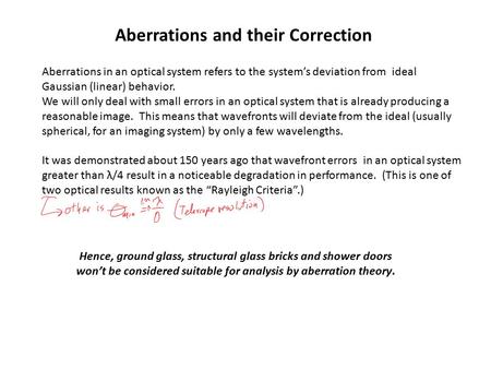 Aberrations and their Correction Aberrations in an optical system refers to the system’s deviation from ideal Gaussian (linear) behavior. We will only.