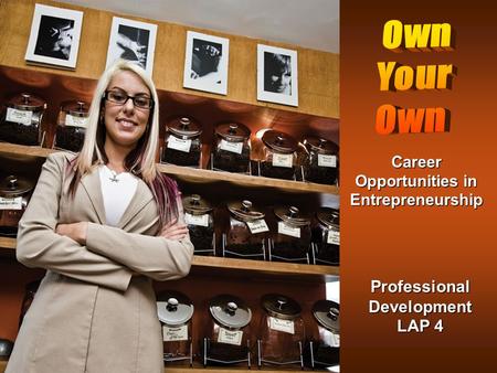 Professional Development LAP 4 Career Opportunities in Entrepreneurship.