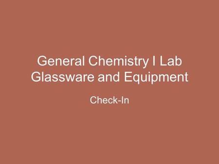 General Chemistry I Lab Glassware and Equipment Check-In.