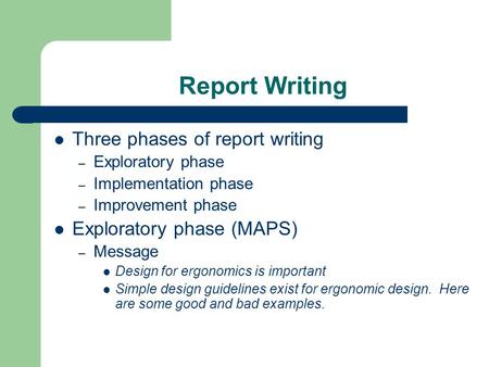 Report Writing Three phases of report writing Exploratory phase (MAPS)