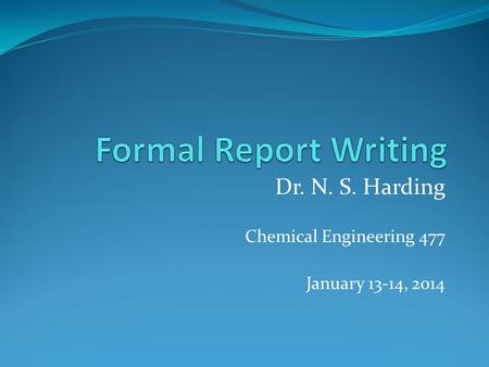 Dr. N. S. Harding Chemical Engineering 477 January 13-14, 2014.