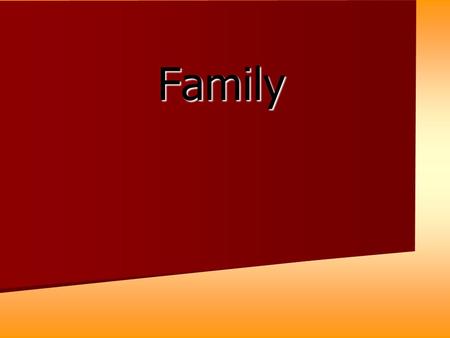 Family. Functions of family:  Help  Support and protection  Spending leisure time  Family background  Taking care  Bringing up children  Love.