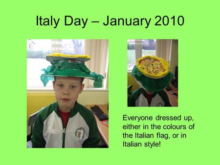 Italy Day – January 2010 Everyone dressed up, either in the colours of the Italian flag, or in Italian style!