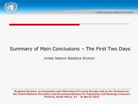 Summary of Main Conclusions – The First Two Days United Nations Statistics Division Regional Seminar on Promotion and Utilization of Census Results and.