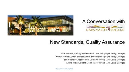 A Conversation with New Standards, Quality Assurance Erik Shearer, Faculty Accreditation Co-Chair (Napa Valley College) Robyn Wornall, Dean of Institutional.