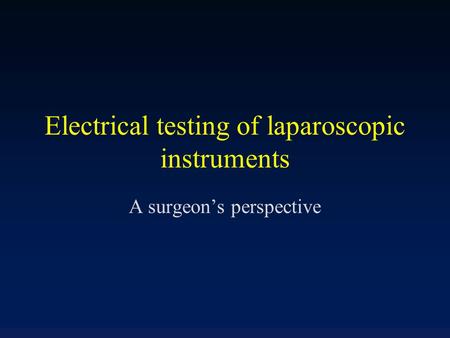 Electrical testing of laparoscopic instruments A surgeon’s perspective.