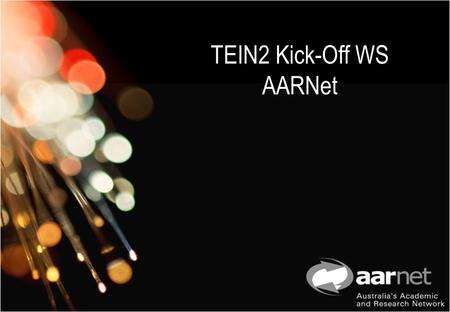 TEIN2 Kick-Off WS AARNet. © 2005, AARNet Pty Ltd2 AARNet3 Network Highlights STM-64c (10Gbps) Backbone Dual STM-1 to NT & Tasmania Replacing Procket with.