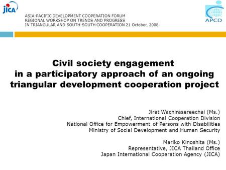 ASIA-PACIFIC DEVELOPMENT COOPERATION FORUM REGIONAL WORKSHOP ON TRENDS AND PROGRESS IN TRIANGULAR AND SOUTH-SOUTH COOPERATION 21 October, 2008 Civil society.