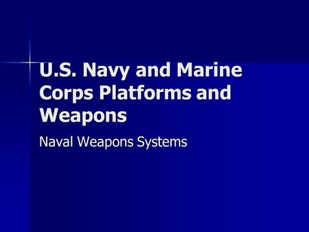 U.S. Navy and Marine Corps Platforms and Weapons