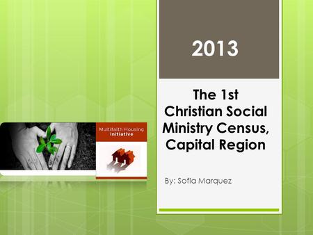 The 1st Christian Social Ministry Census, Capital Region By: Sofia Marquez 2013.